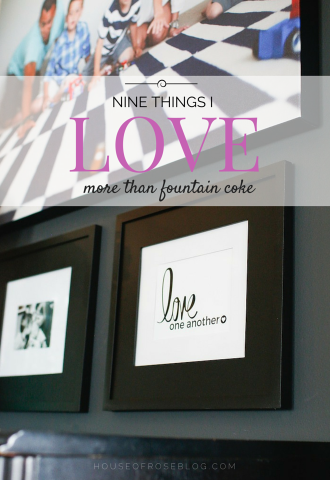 Nine Things I Love More Than Fountain Coke by Houseofroseblog.com