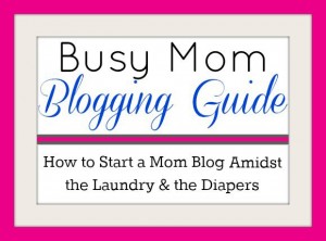 how do I start a blog busy mom blogging guide