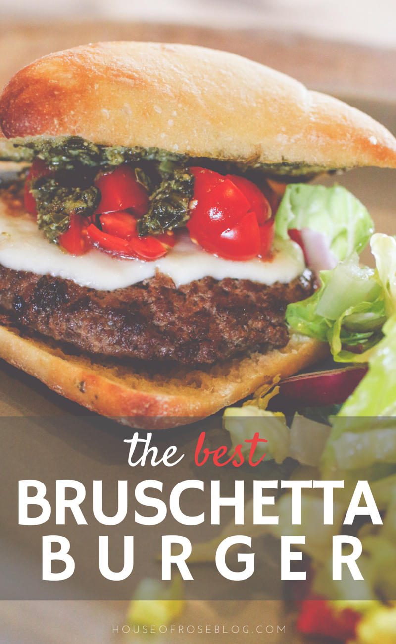 THE BEST BRUSHETTA BURGER RECIPE - HouseofRoseBlog.com