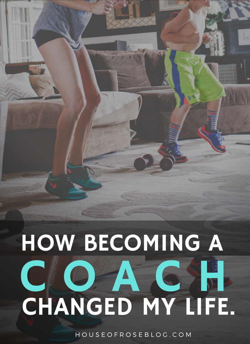 HOW BECOMING A COACH CHANGED MY LIFE - HouseofRoseBlog.com