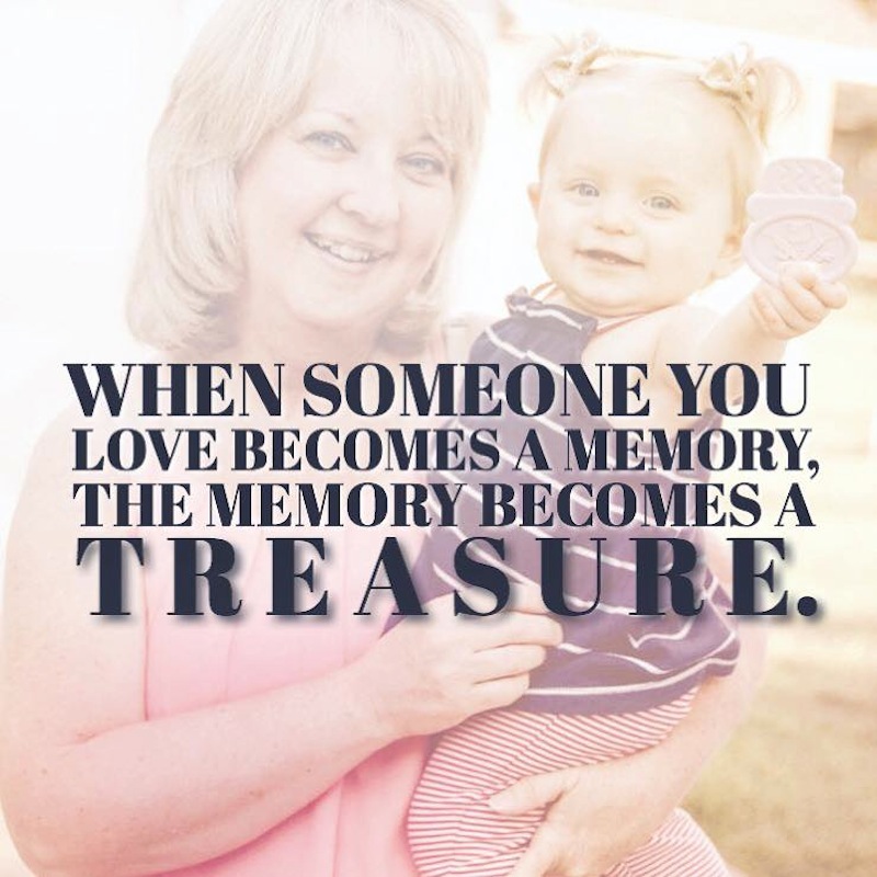 When Someone You Love Becomes A Memory, The Memory Becomes A Treasure. 