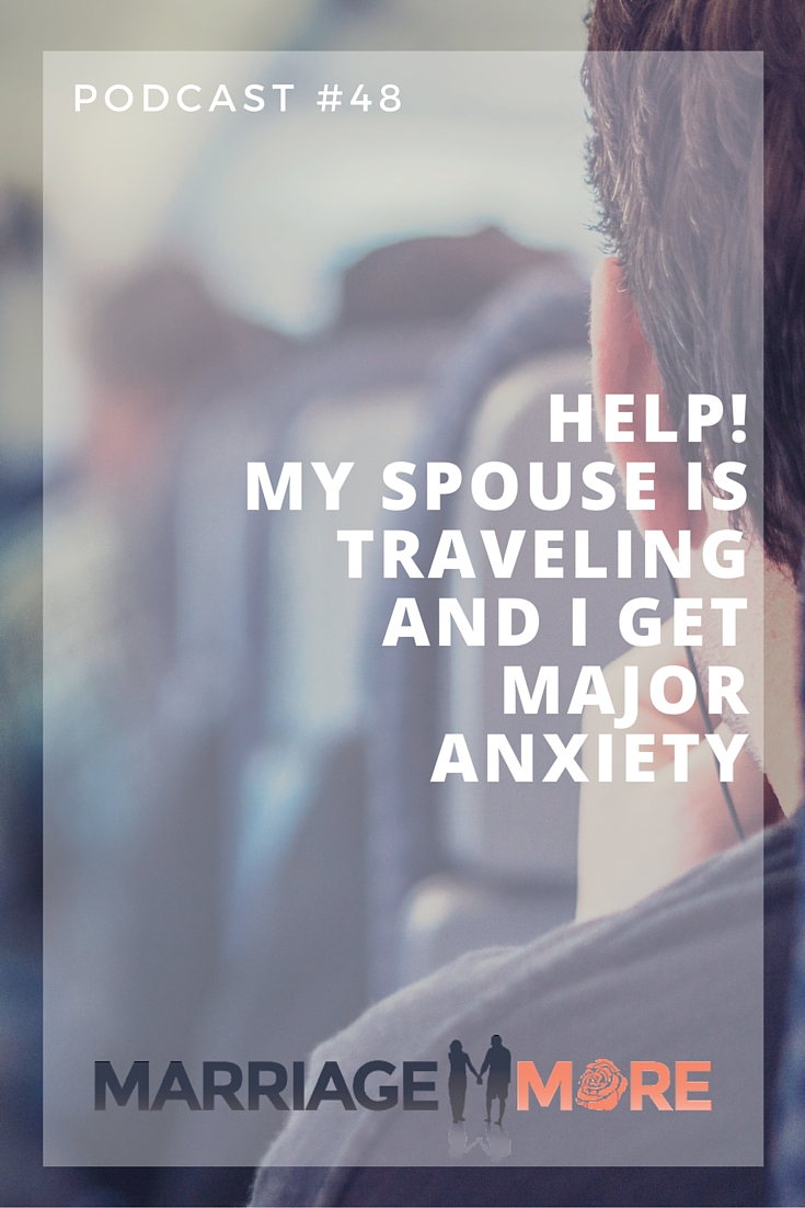 Mm 048 Help My Spouse Is Traveling And I Get Major Anxiety